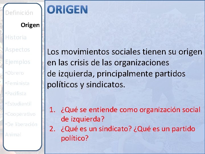 Definición Origen Historia Aspectos Ejemplos • Obrero • Feminista Los movimientos sociales tienen su