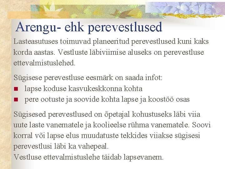 Arengu- ehk perevestlused Lasteasutuses toimuvad planeeritud perevestlused kuni kaks korda aastas. Vestluste läbiviimise aluseks