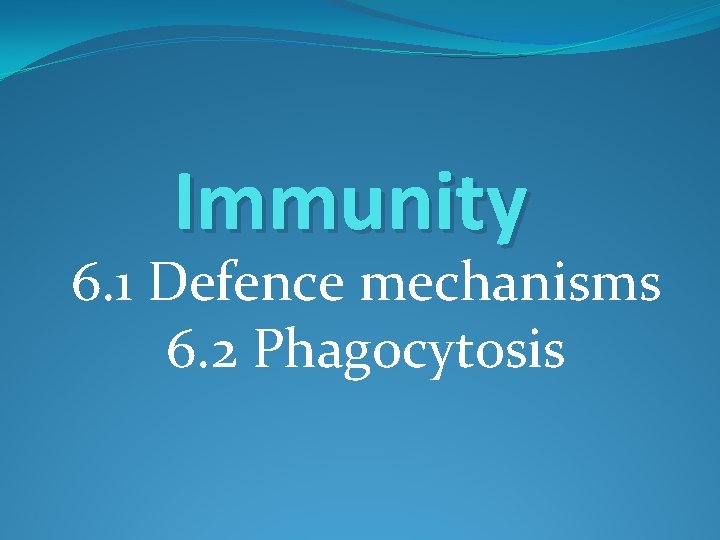 Immunity 6. 1 Defence mechanisms 6. 2 Phagocytosis 