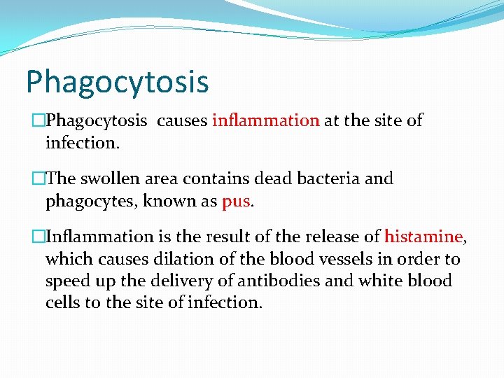 Phagocytosis �Phagocytosis causes inflammation at the site of infection. �The swollen area contains dead