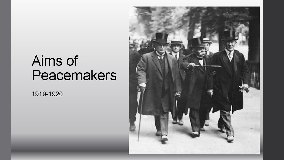 Aims of Peacemakers 1919 -1920 