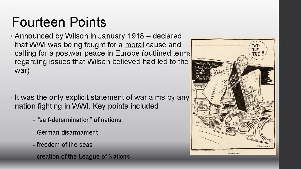 Fourteen Points • Announced by Wilson in January 1918 – declared that WWI was