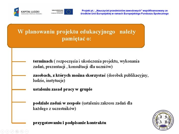 W planowaniu projektu edukacyjnego należy pamiętać o: terminach ( rozpoczęcia i ukończenia projektu, wykonania