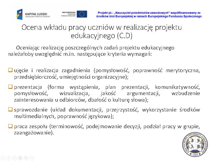 Ocena wkładu pracy uczniów w realizację projektu edukacyjnego (C. D) Oceniając realizację poszczególnych zadań