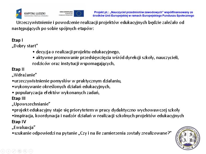 Urzeczywistnienie i powodzenie realizacji projektów edukacyjnych będzie zależało od następujących po sobie spójnych etapów: