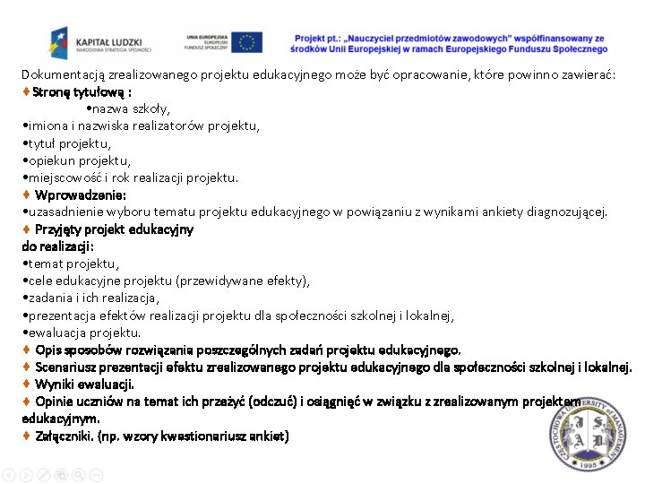 Dokumentacją zrealizowanego projektu edukacyjnego może być opracowanie, które powinno zawierać: Stronę tytułową : •