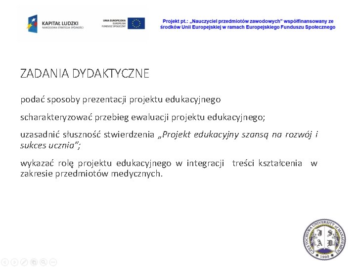 ZADANIA DYDAKTYCZNE podać sposoby prezentacji projektu edukacyjnego scharakteryzować przebieg ewaluacji projektu edukacyjnego; uzasadnić słuszność