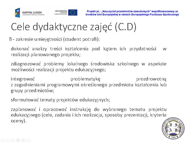 Cele dydaktyczne zajęć (C. D) B - zakresie umiejętności (student potrafi): dokonać analizy treści