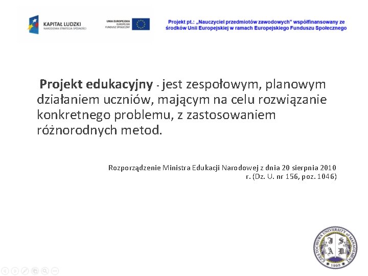 Projekt edukacyjny - jest zespołowym, planowym działaniem uczniów, mającym na celu rozwiązanie konkretnego problemu,