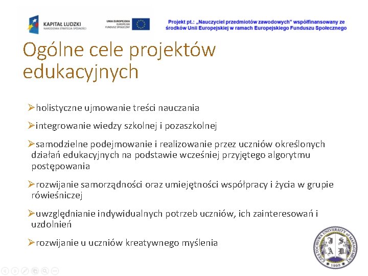 Ogólne cele projektów edukacyjnych Øholistyczne ujmowanie treści nauczania Øintegrowanie wiedzy szkolnej i pozaszkolnej Øsamodzielne