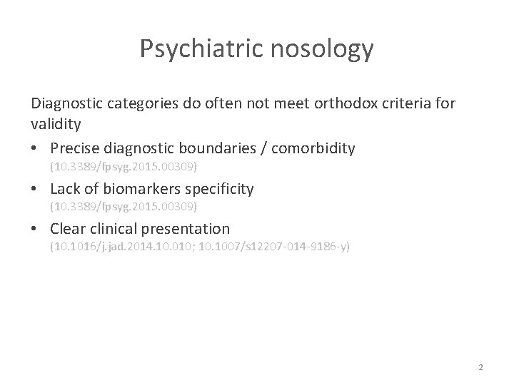 Psychiatric nosology Diagnostic categories do often not meet orthodox criteria for validity • Precise