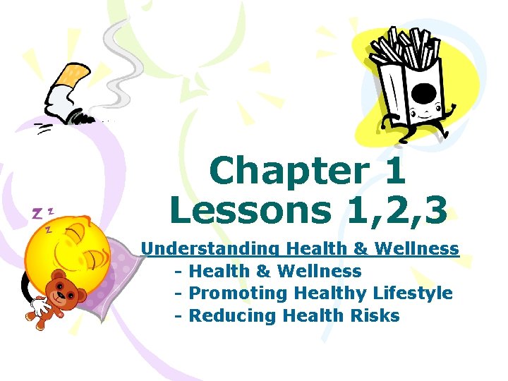 Chapter 1 Lessons 1, 2, 3 Understanding Health & Wellness - Promoting Healthy Lifestyle