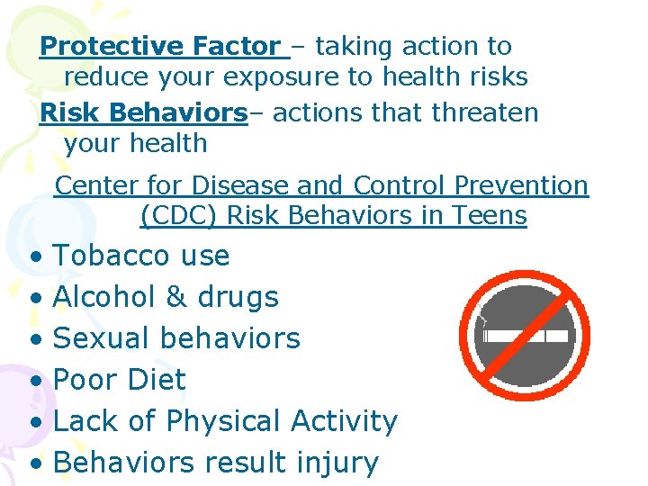 Protective Factor – taking action to reduce your exposure to health risks Risk Behaviors–