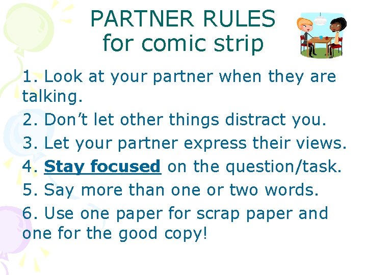 PARTNER RULES for comic strip 1. Look at your partner when they are talking.