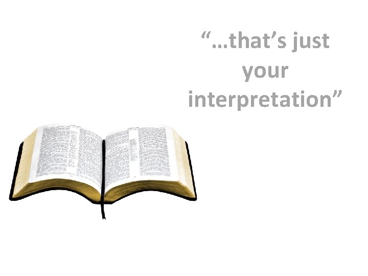 “…that’s just your interpretation” 
