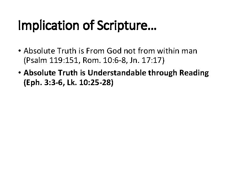 Implication of Scripture… • Absolute Truth is From God not from within man (Psalm