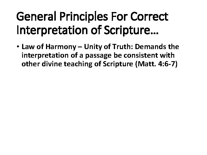 General Principles For Correct Interpretation of Scripture… • Law of Harmony – Unity of