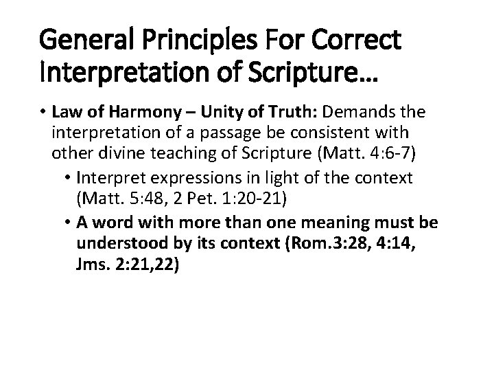 General Principles For Correct Interpretation of Scripture… • Law of Harmony – Unity of