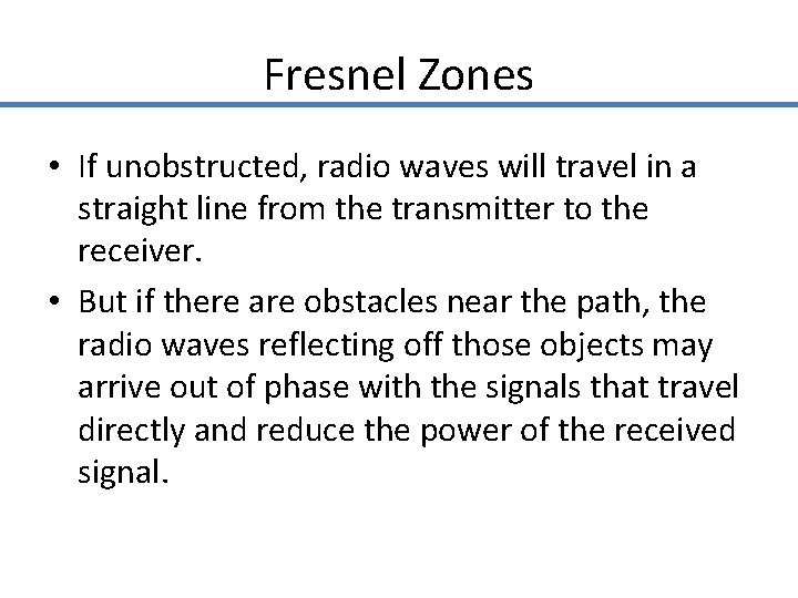 Fresnel Zones • If unobstructed, radio waves will travel in a straight line from