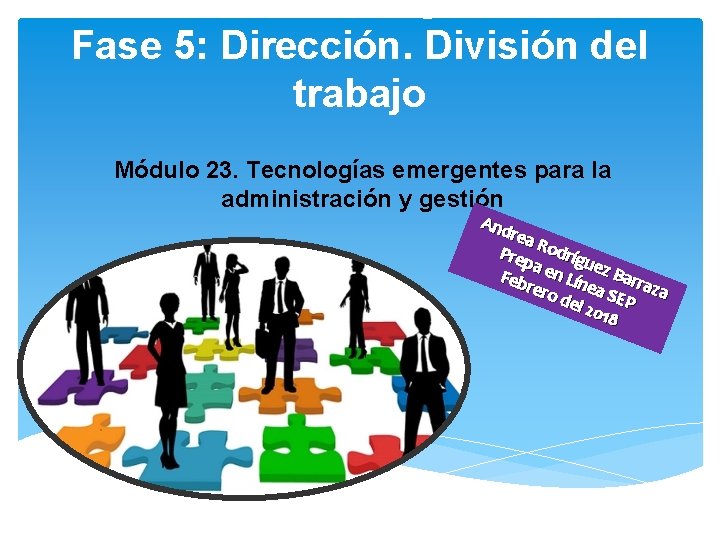 Actividad integradora Fase 5: Dirección. División del trabajo Módulo 23. Tecnologías emergentes para la