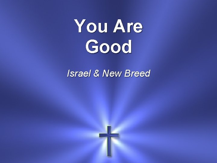 You Are Good Israel & New Breed 