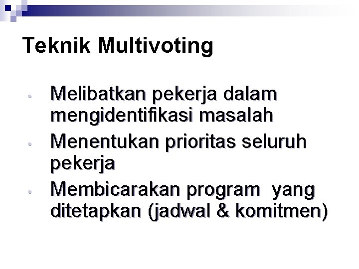 Teknik Multivoting • • • Melibatkan pekerja dalam mengidentifikasi masalah Menentukan prioritas seluruh pekerja