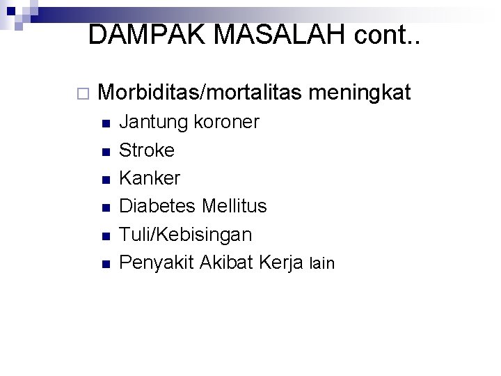 DAMPAK MASALAH cont. . ¨ Morbiditas/mortalitas meningkat n n n Jantung koroner Stroke Kanker