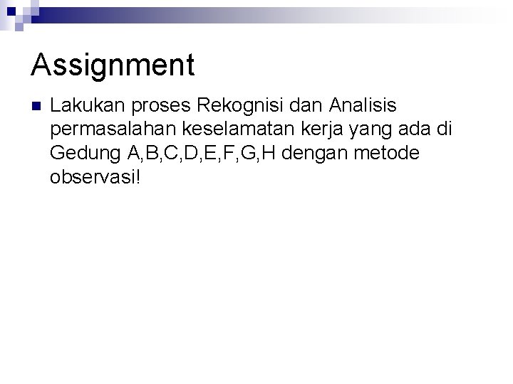 Assignment n Lakukan proses Rekognisi dan Analisis permasalahan keselamatan kerja yang ada di Gedung