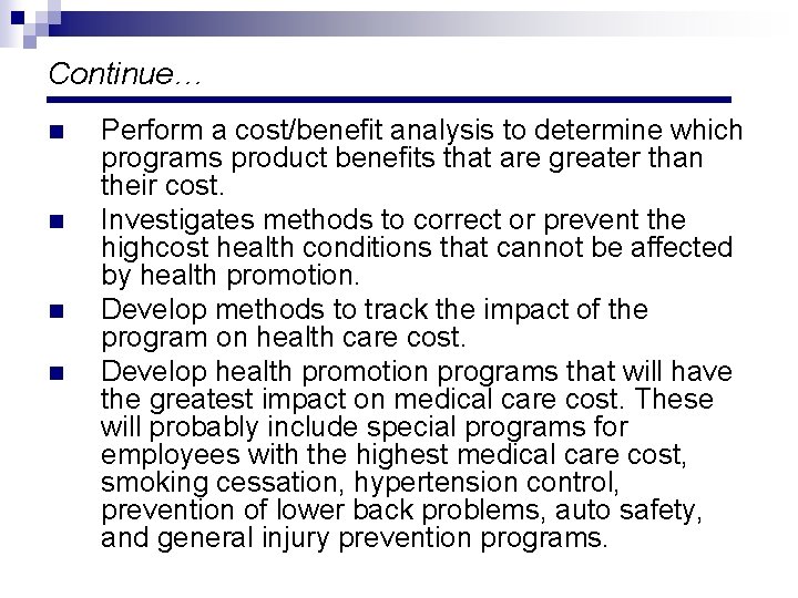 Continue… n n Perform a cost/benefit analysis to determine which programs product benefits that Continue… n n Perform a cost/benefit analysis to determine which programs product benefits that