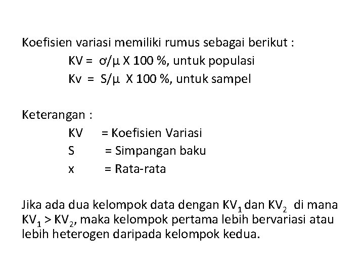 Koefisien variasi memiliki rumus sebagai berikut : KV = ơ/µ X 100 %, untuk