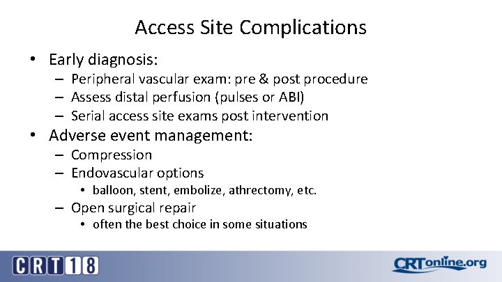 Access Site Complications • Early diagnosis: – Peripheral vascular exam: pre & post procedure