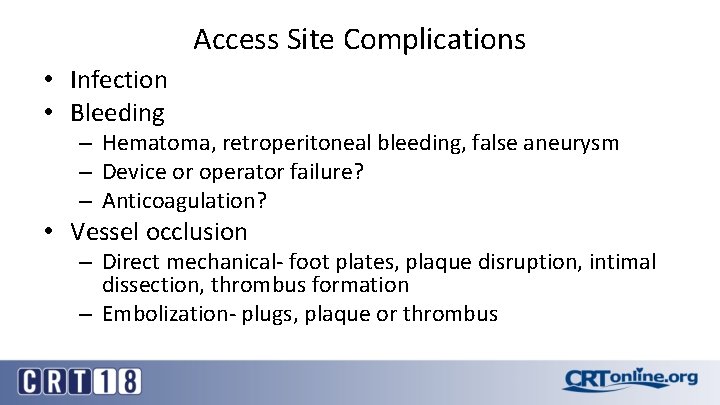 Access Site Complications • Infection • Bleeding – Hematoma, retroperitoneal bleeding, false aneurysm –