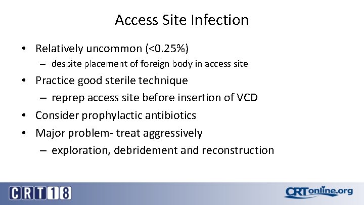 Access Site Infection • Relatively uncommon (<0. 25%) – despite placement of foreign body