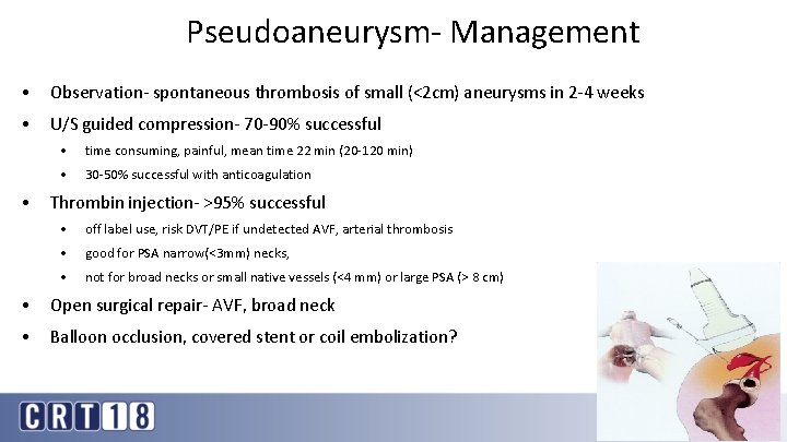 Pseudoaneurysm- Management • Observation- spontaneous thrombosis of small (<2 cm) aneurysms in 2 -4