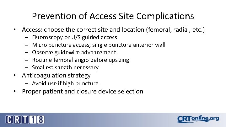 Prevention of Access Site Complications • Access: choose the correct site and location (femoral,