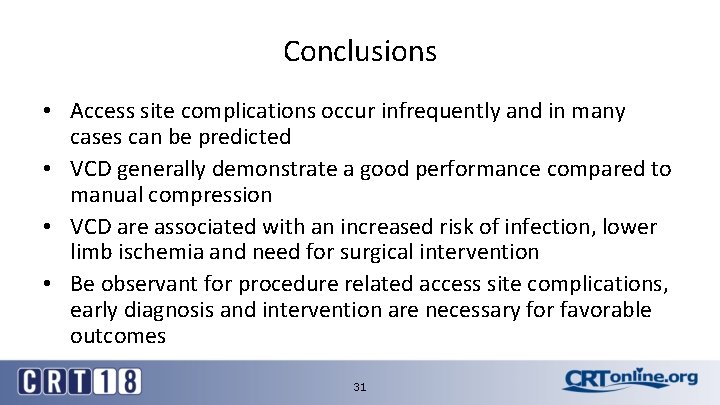 Conclusions • Access site complications occur infrequently and in many cases can be predicted