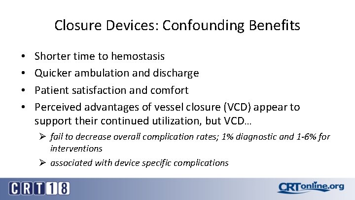 Closure Devices: Confounding Benefits • • Shorter time to hemostasis Quicker ambulation and discharge