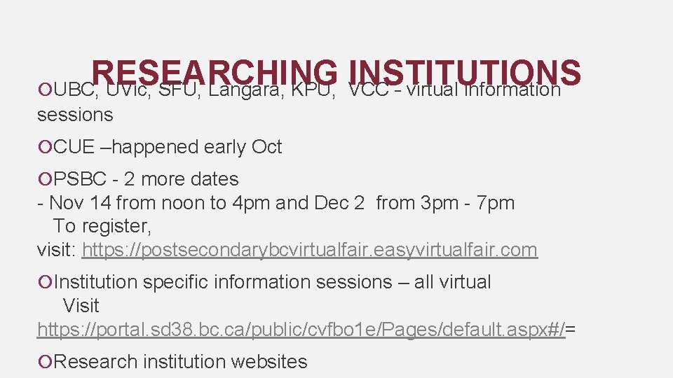 RESEARCHING INSTITUTIONS UBC, UVic, SFU, Langara, KPU, VCC – virtual information sessions CUE –happened
