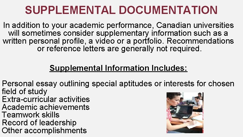 SUPPLEMENTAL DOCUMENTATION In addition to your academic performance, Canadian universities will sometimes consider supplementary