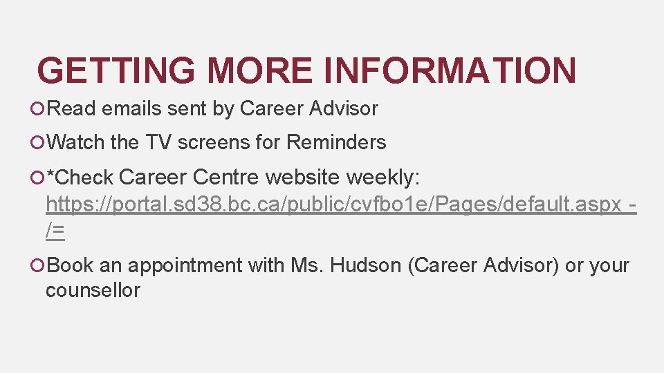 GETTING MORE INFORMATION Read emails sent by Career Advisor Watch the TV screens for
