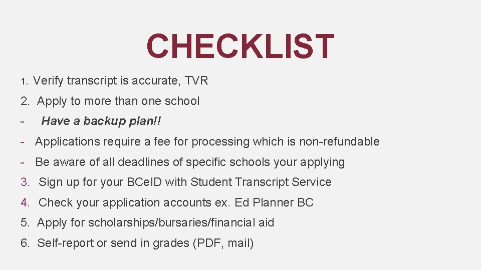 CHECKLIST 1. Verify transcript is accurate, TVR 2. Apply to more than one school