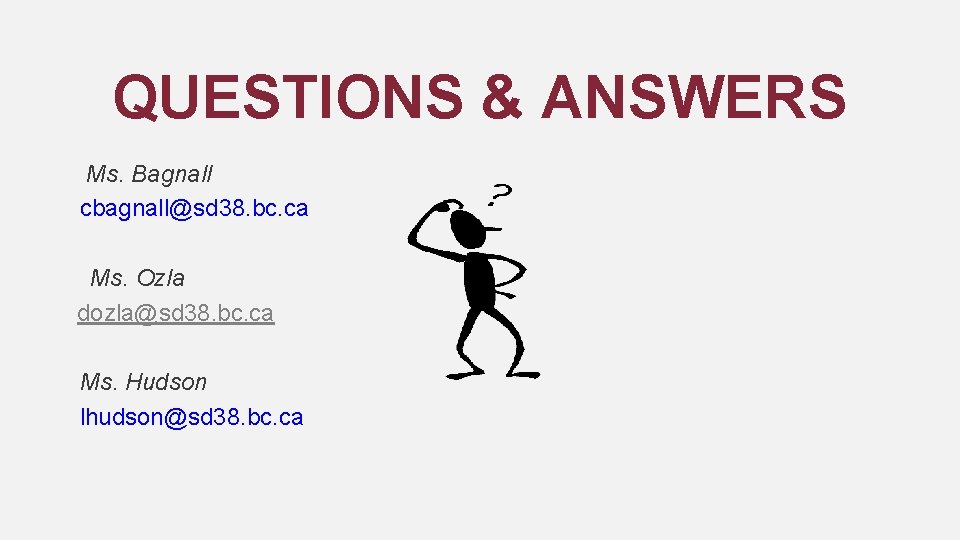 QUESTIONS & ANSWERS Ms. Bagnall cbagnall@sd 38. bc. ca Ms. Ozla dozla@sd 38. bc.