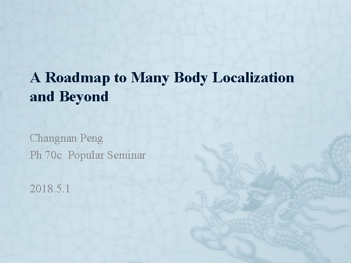 A Roadmap to Many Body Localization and Beyond Changnan Peng Ph 70 c Popular