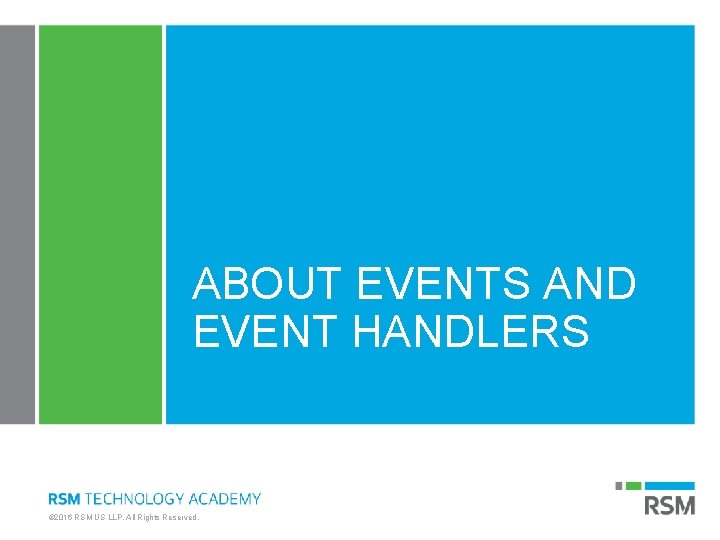 ABOUT EVENTS AND EVENT HANDLERS © 2016 RSM US LLP. All Rights Reserved. 