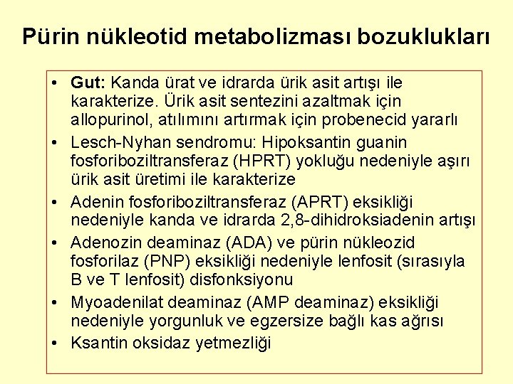 Pürin nükleotid metabolizması bozuklukları • Gut: Kanda ürat ve idrarda ürik asit artışı ile