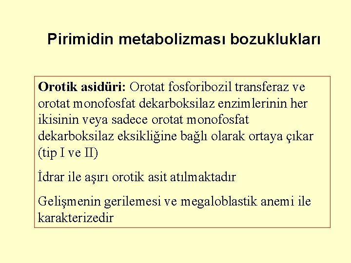 Pirimidin metabolizması bozuklukları Orotik asidüri: Orotat fosforibozil transferaz ve orotat monofosfat dekarboksilaz enzimlerinin her