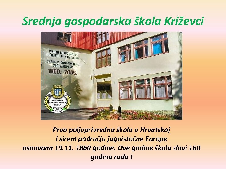 Srednja gospodarska škola Križevci Prva poljoprivredna škola u Hrvatskoj i širem području jugoistočne Europe