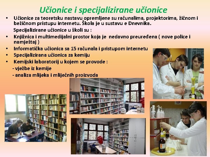  • • • Učionice i specijalizirane učionice Učionice za teoretsku nastavu opremljene su