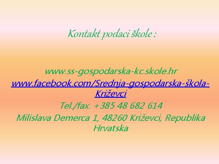 Kontakt podaci škole : www. ss-gospodarska-kc. skole. hr www. facebook. com/Srednja-gospodarska-škola. Križevci Tel. /fax.