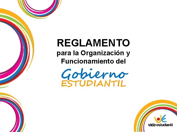 REGLAMENTO para la Organización y Funcionamiento del Gobierno ESTUDIANTIL 